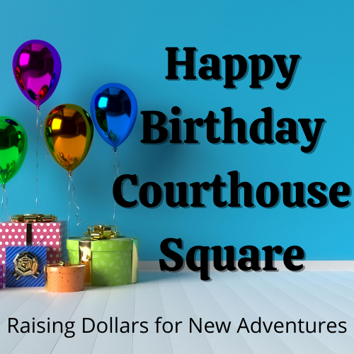 Multicolored shiny balloons and wrapped packages against a blue background and floor with the words "Happy Birthday Courthouse Square, Raising Dollars for New Adventures" overlayed